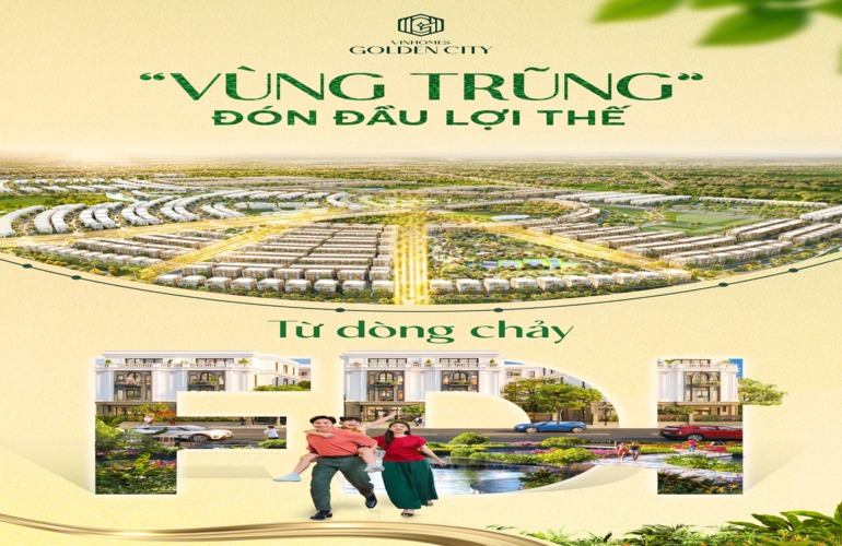 VINHOMES GOLDEN CITY - “VÙNG TRŨNG” ĐÓN DÒNG CHẢY FDI DÀI HẠN